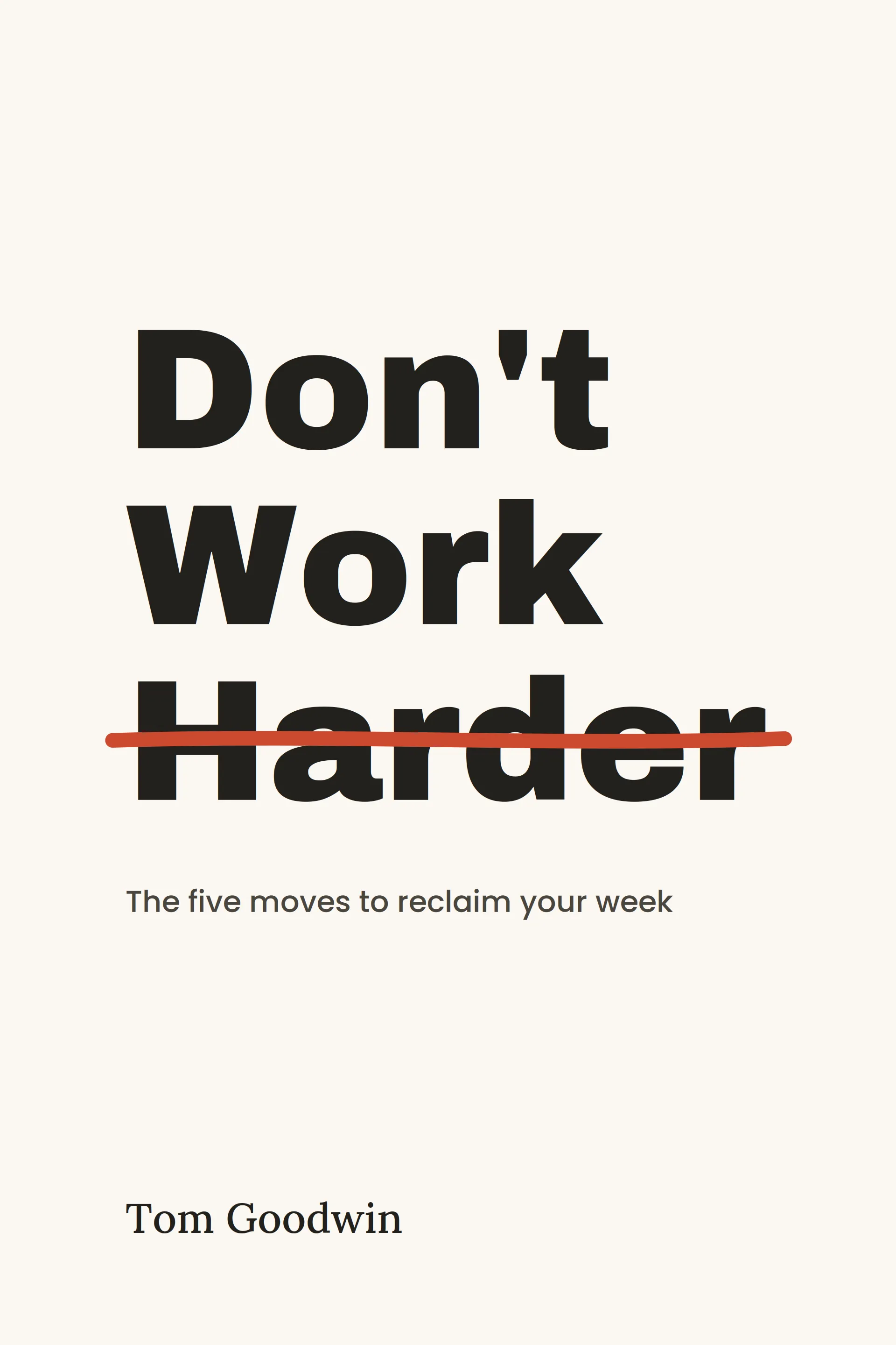Front cover of Don’t Work Harder by Tom Goodwin.